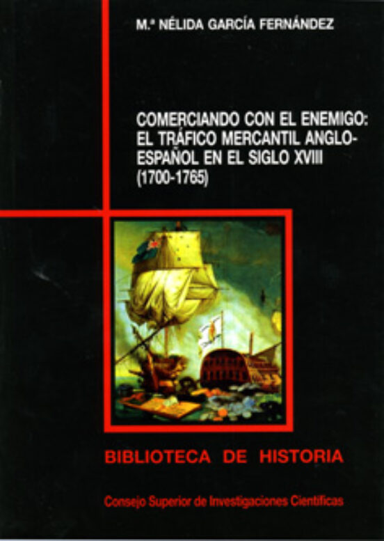 Comerciando Con El Enemigo : El Tráfico Mercantil Anglo-español En El Siglo XVIII