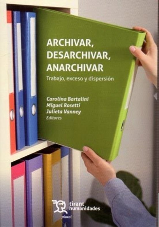 Archivar Desarchivar Anarchivar. Trabajo Exceso y Dispersión