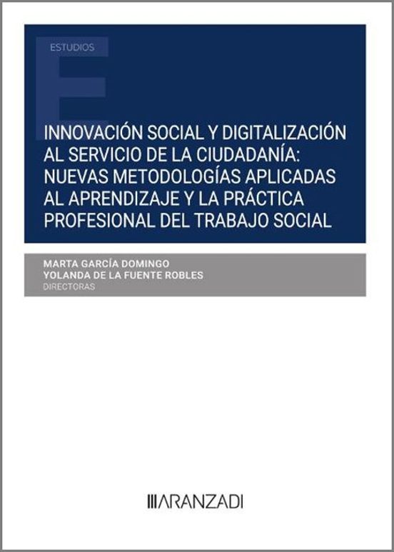Innovación Social Y Digitalización Al Servicio De La Ciudadanía: Nuevas Metodologías Aplicadas Al Aprendizaje Y La Práctica Profesional Del Trabajo Social