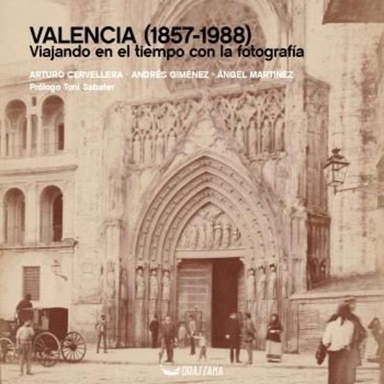 Valencia . Viajando En El Tiempo Con La Fotografía