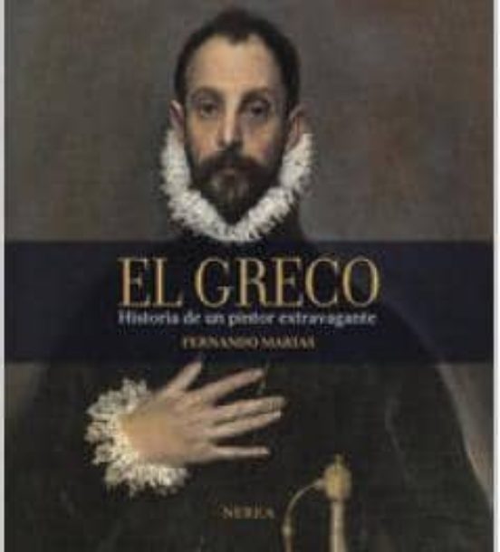 El Greco: Historia De Un Pintor Extravagante