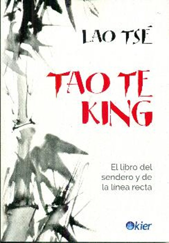 Tao Te King. El Libro Del Sendero Y La Línea Recta