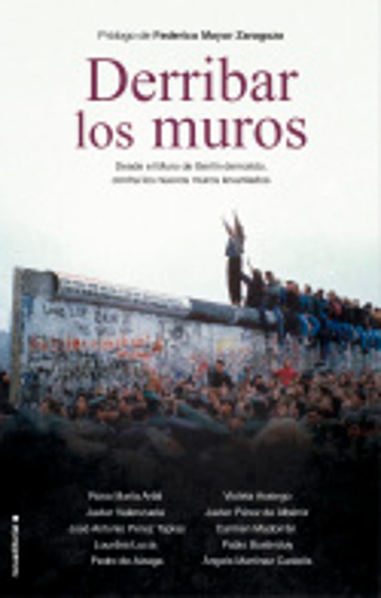 Derribar Los Muros: Desde El Muro De Berlín Demolido Contra Los Nuevos