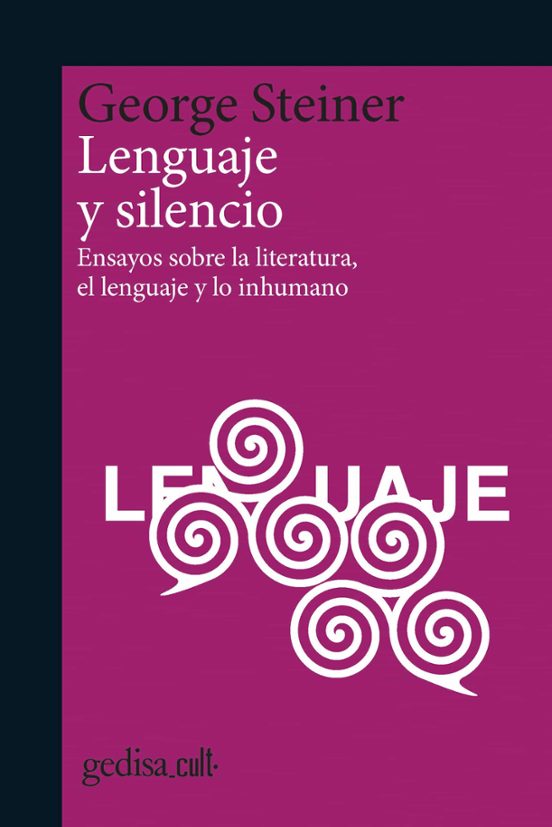 Lenguaje Y Silencio: Ensayos Sobre La Literatura El Lenguaje Y Lo Inhu
