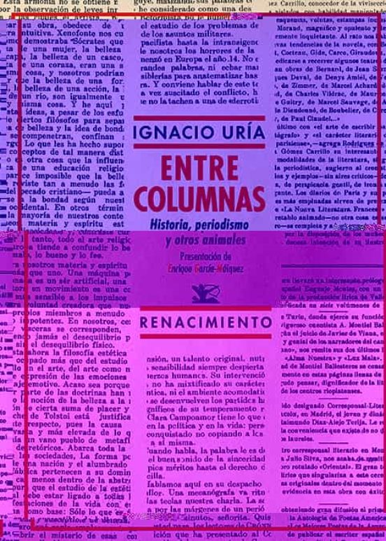 Entre Columnas: Historia Periodismo Y Otros Animales