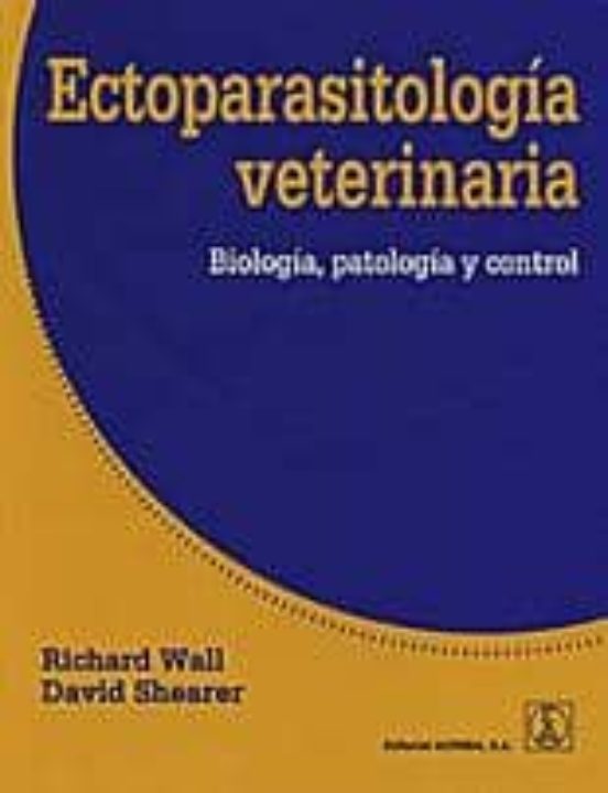 Ectoparasitologia Veterinaria: Biologia Patologia Y Control