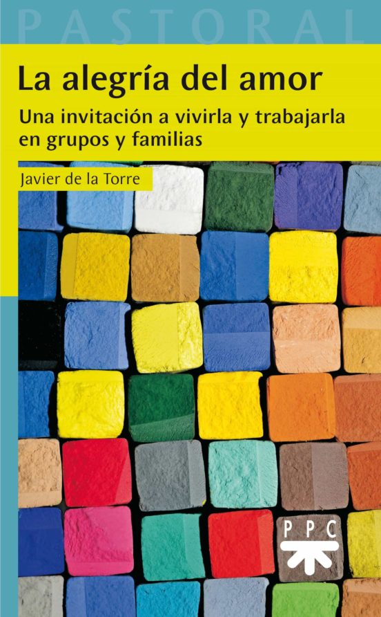 La Alegria Del Amor: Una Invitacion A Vivirla Y Trabajarla En Grupos Y