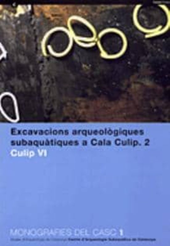Excavacions Arqueologiques Subaquatiques A Cala Culip . Culip Vi