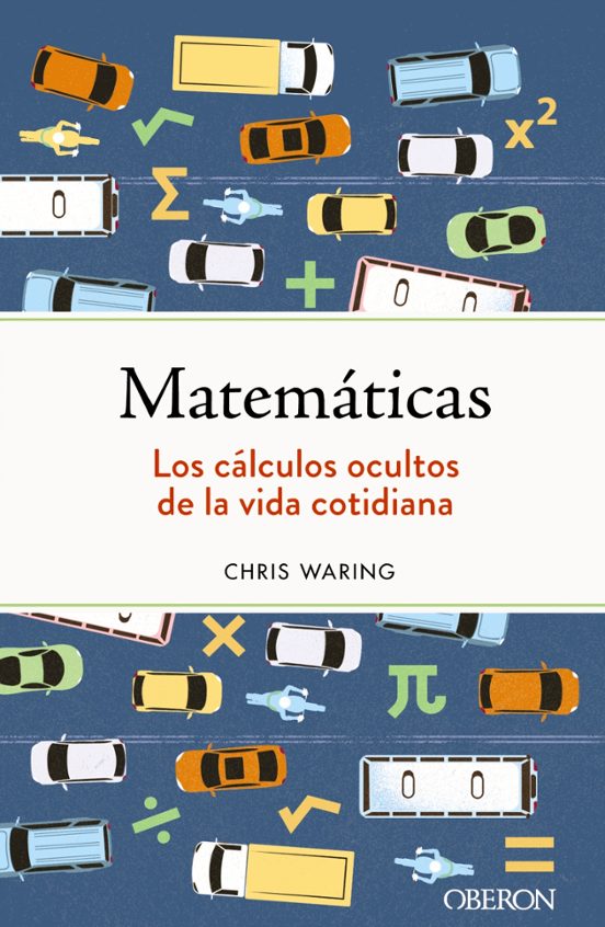 Matematicas: Los Calculos Ocultos De La Vida Cotidiana