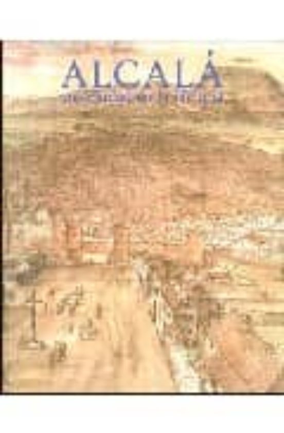 Alcala Una Ciudad En La Historia: Catalogo