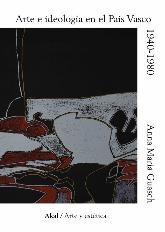Arte e Ideologia en el Pais Vasco 1940-1980: Un Modelo de Analisis Soc