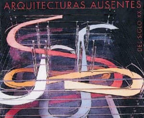 Arquitecturas Ausentes Del Siglo XX