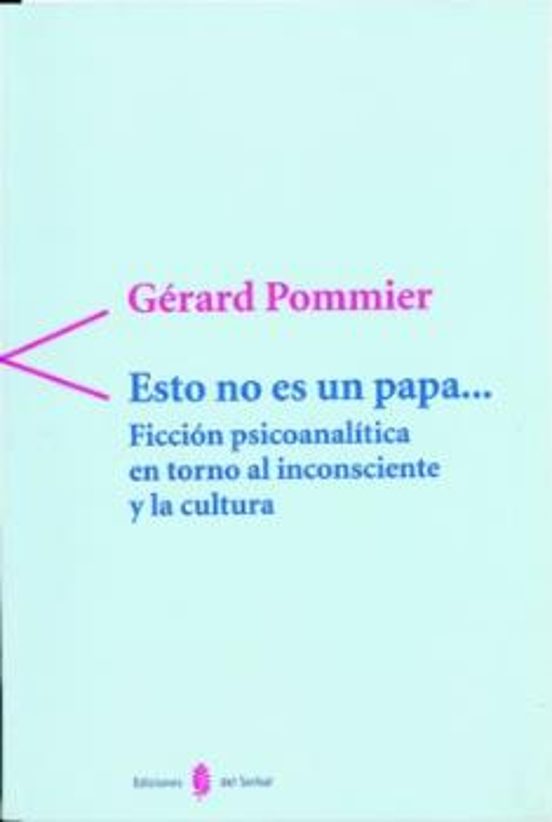 Esto No Es Un Papa...: Ficcion Psicoanalitica En Torno Al Inconsc Ient
