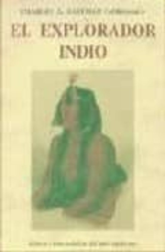 El Explorador Indio: Saberes Y Artes Practicas Del Indio American A