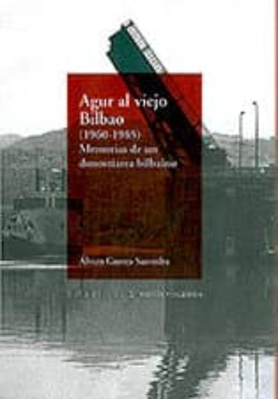 Agur Al Viejo Bilbao : Memorias De Un Donostiarra Bilb Aino