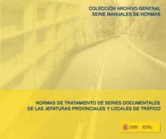 Normas De Tratamiento De Series Documentales De Las Jefaturas Provinciales Y Locales De Tráfico