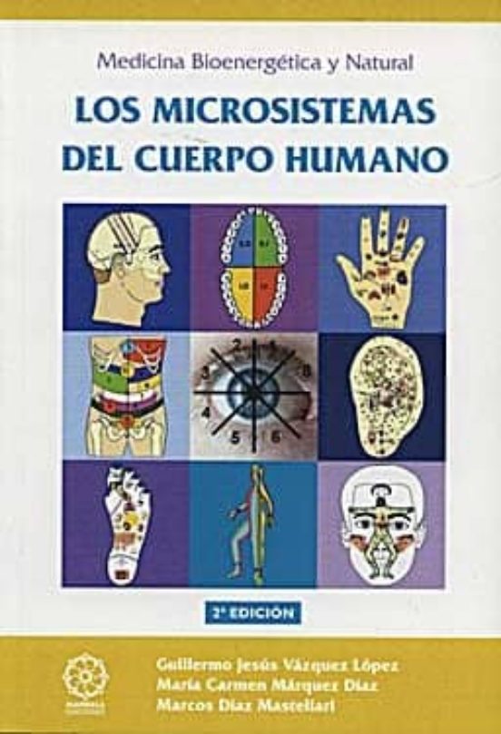 Los Microsistemas Del Cuerpo Humano: Medicina Bioenergetica Y Nat Ural