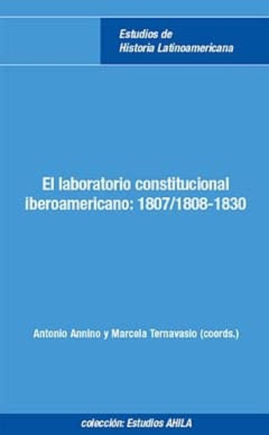 El Laboratorio Constitucional Iberoamericano: 1807/1807-1830
