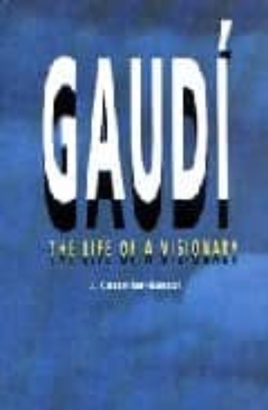 Gaudí. The Life Of A Visionary