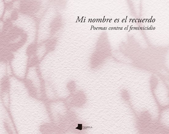 Mi Nombre Es El Recuerdo. Poemas Contra El Feminicidio