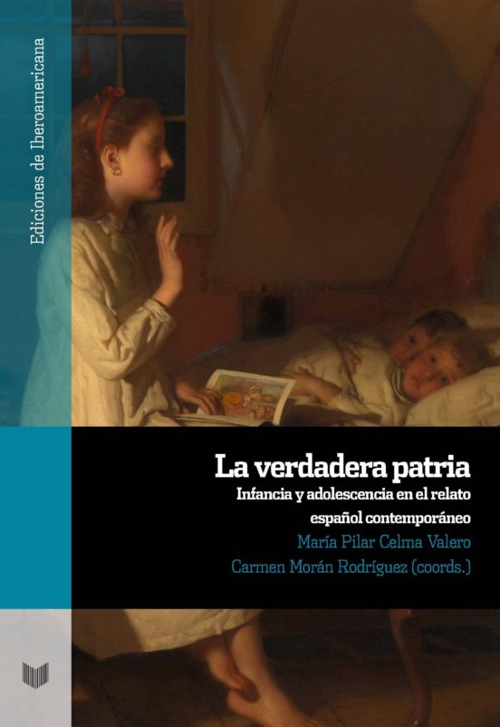 La Verdadera Patria: Infancia Y Adolescencia En El Relato Español Cont