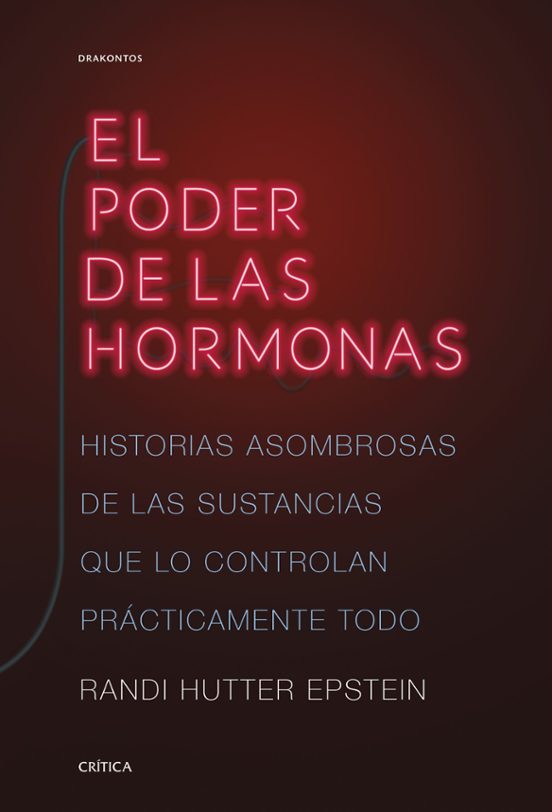 El Poder De Las Hormonas: Historias Asombrosas De Las Sustancias Que L