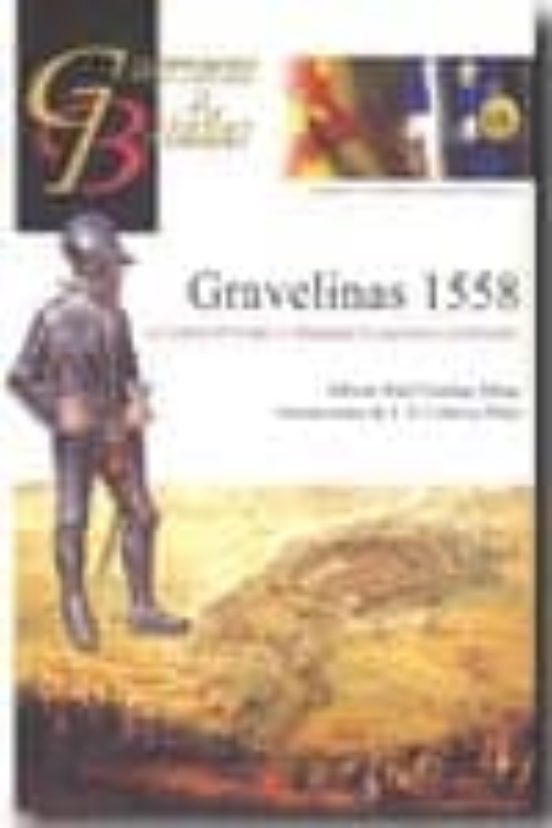 Gravelinas 1558: Los Tercios De Felipe Ii Conquistan La Supremaci A Co