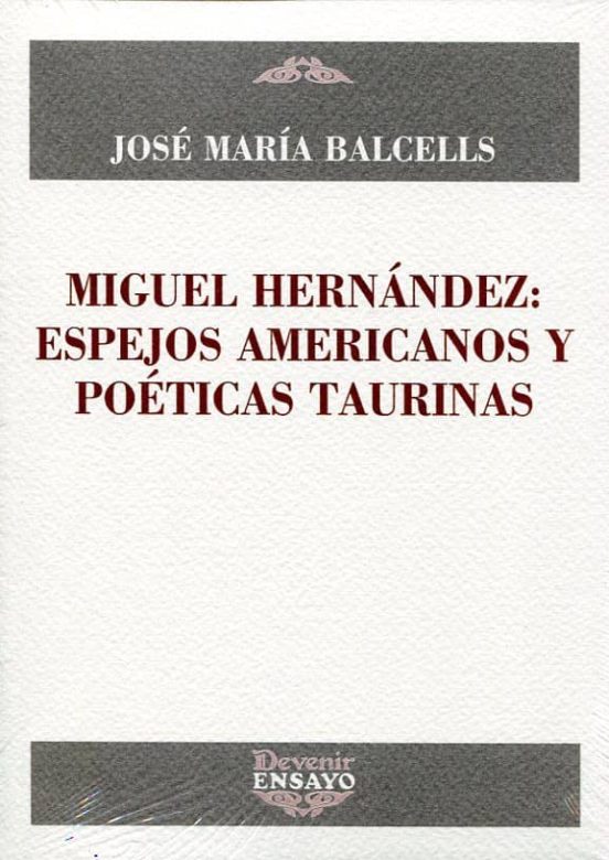 Miguel Hernandez: Espejos Americanos Y Poeticas Taurinas