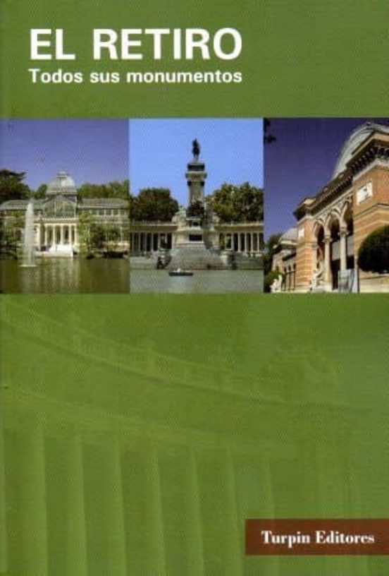 El Retiro: Todos Sus Monumentos