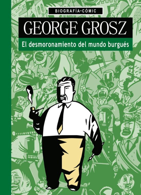 George Grosz. El Desmoronamiento Del Mundo Burgués
