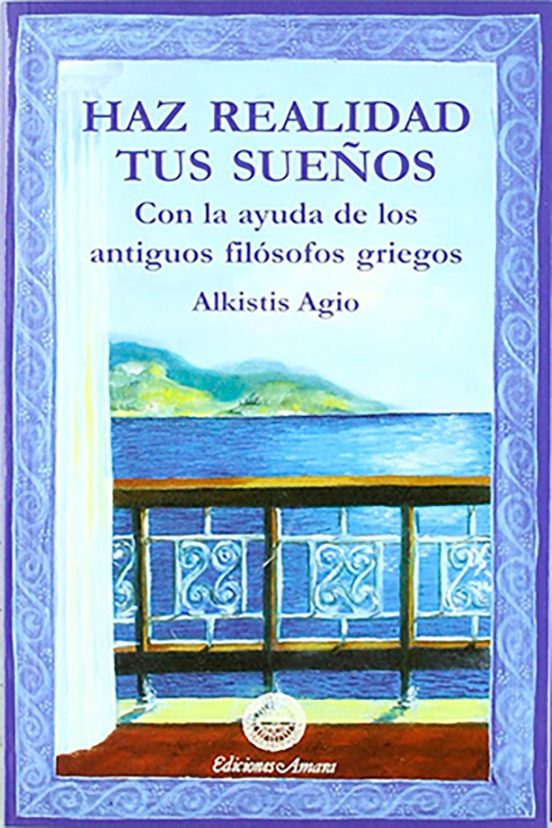 Haz Realidad Tus Sueños: Con La Ayuda De Los Antiguos Filosofos G Rieg