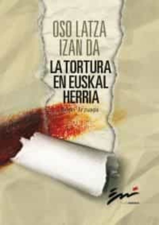 Oso Latza Izan da: La Tortura en Euskal Herria