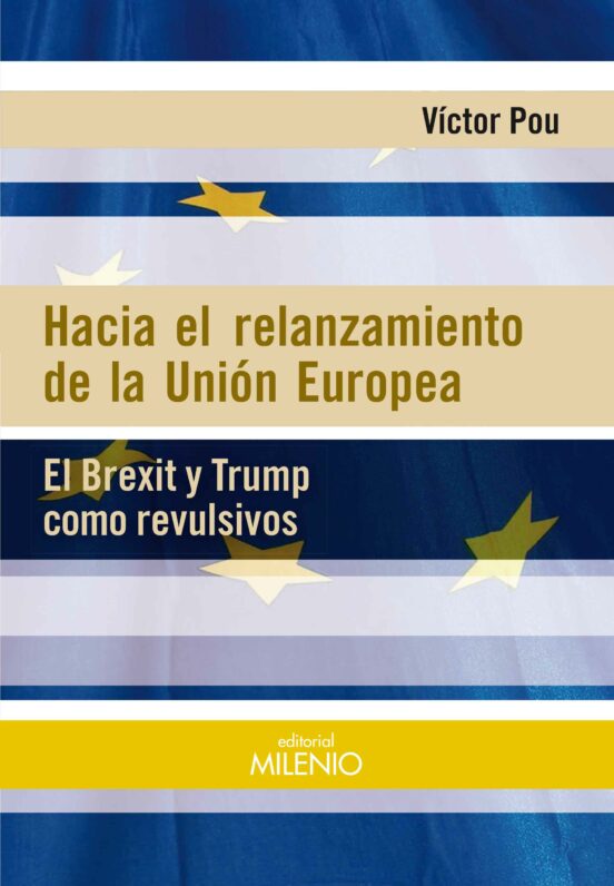 Hacia El Relanzamiento De La Union Europea: El Brexit Y Trump Como Rev