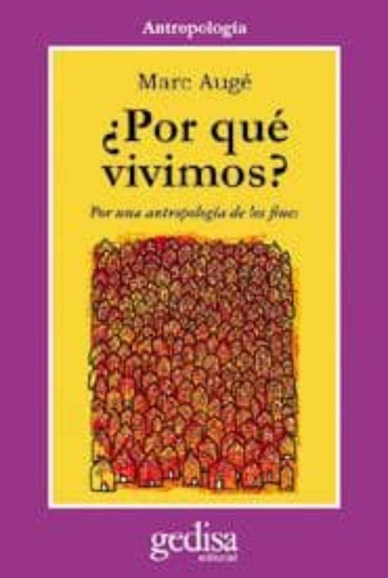 ¿por Que Vivimos?: Por Una Antropologia De Los Fines
