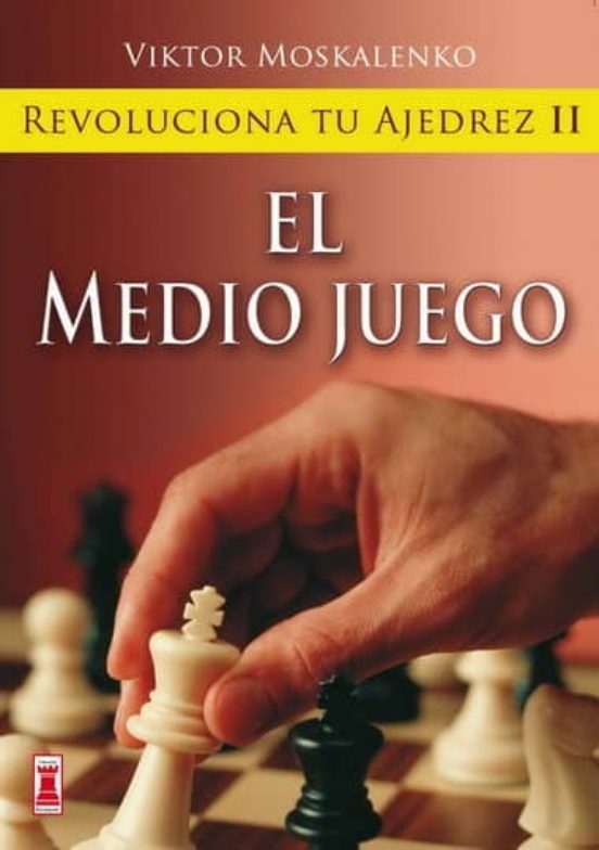 Revoluciona Tu Ajedrez Ii. El Medio Juego