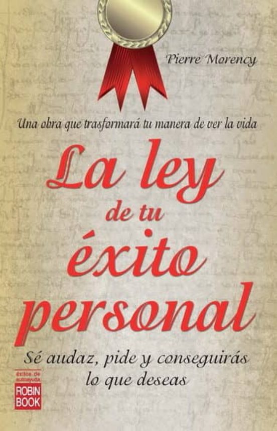 La Ley De Tu Exito Personal: Se Audaz Pide Y Conseguiras Lo Que Deseas