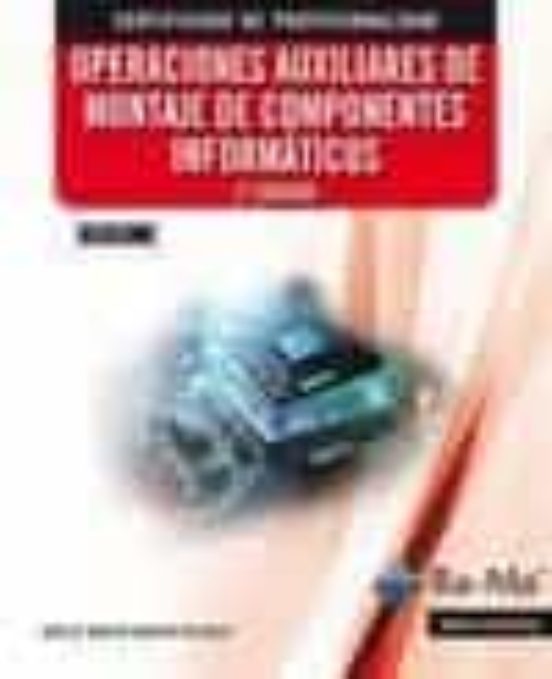 Operaciones Auxiliares De Montaje De Componentes Informáticos. 2ª Edición MF1207_1