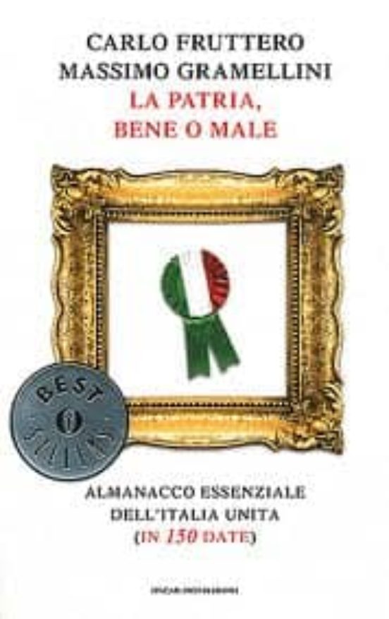 La Patria Bene O Male. Almanacco Essenziale Dell Italia Unita