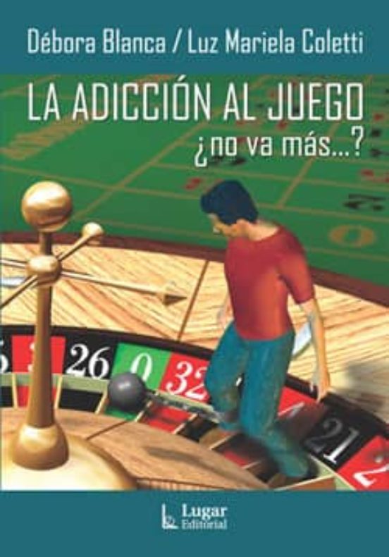 La Adiccion Al Juego : ¿ No Va Mas...?