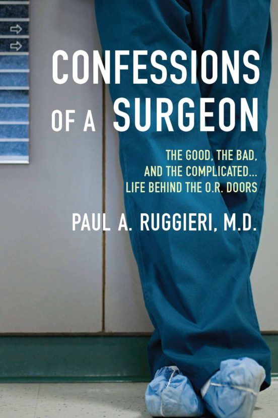 Confessions Of A Surgeon: The Good The Bad And The Complicated Life Be