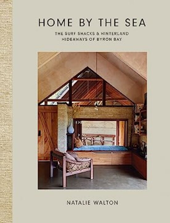 Home By The Sea: The Surf Shacks And Hinterland Hideaways Of Byron Bay