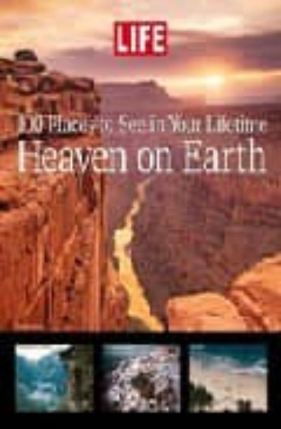 Heaven On Earth: 100 Places To See In Your Lifetime