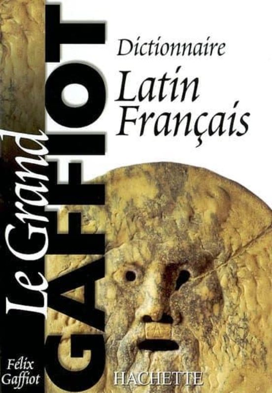 Gran Dictionnaire Latin/français: Le Grand Gaffiot
