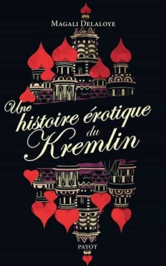 Une Histoire Érotique Du Kremlin: D Ivan Le Terrible À Raïssa Gorbatch