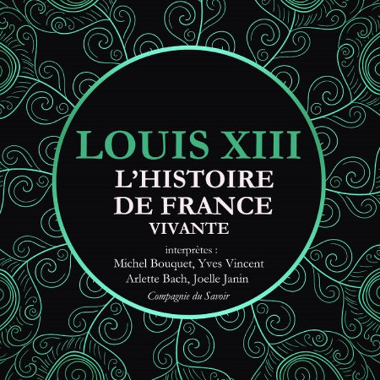L'Histoire De France Vivante - Louis XIII