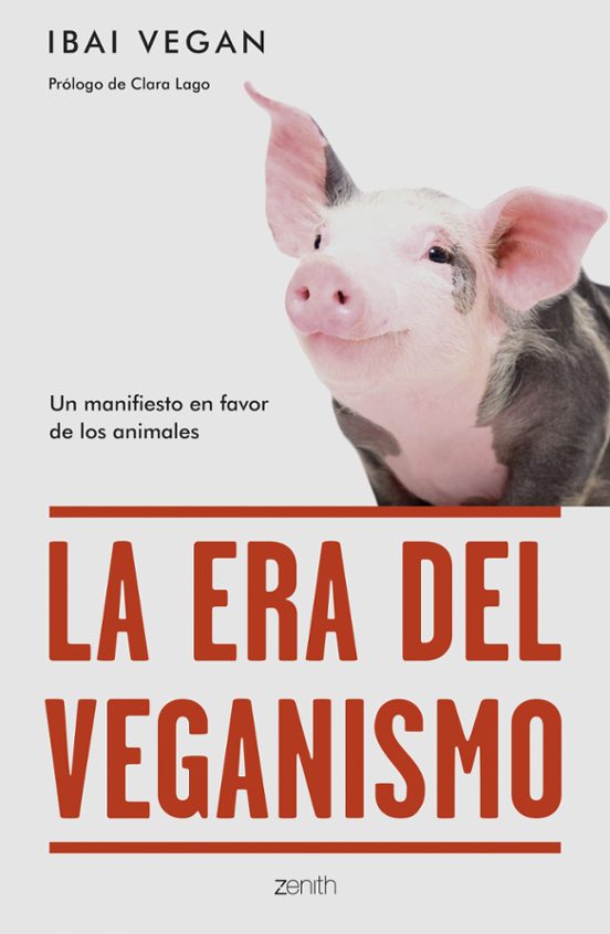 La Era Del Veganismo: Un Manifiesto En Favor De Los Animales