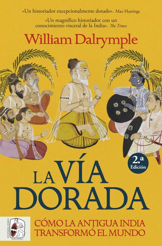 La Vía Dorada. Cómo La Antigua India Transformó El Mundo