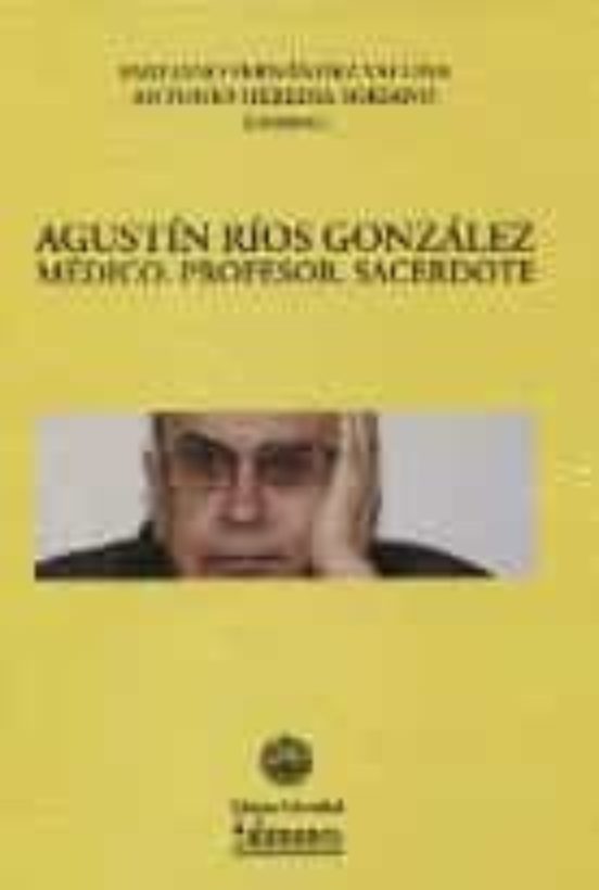 Agustin Rios Gonzalez: Medico Profesor Sacerdote