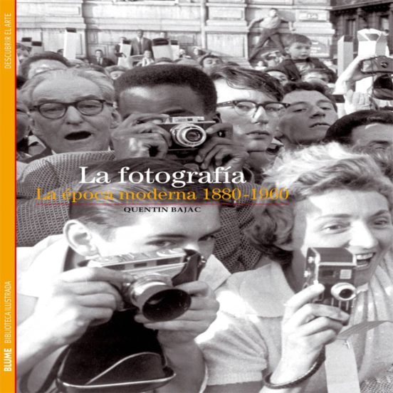 La Fotografia. La Epoca Moderna 1880-1960