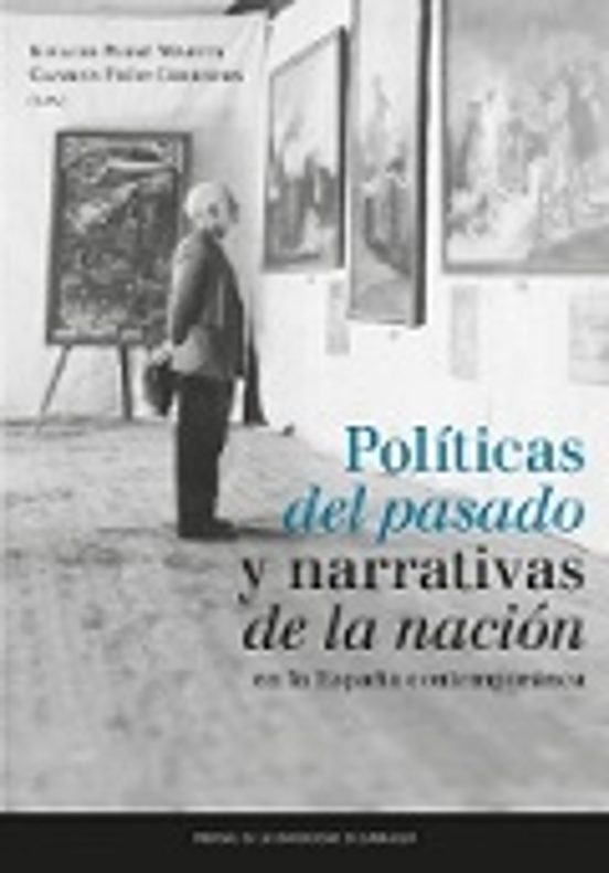 Politicas del Pasado y Narrativas de la Nacion en la España Contempora